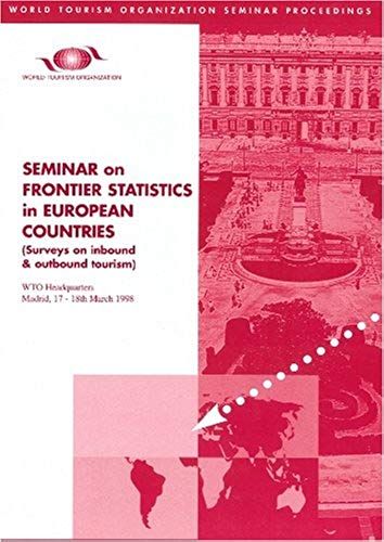 Seminar On Frontier Statistics In European Countries: Surveys On Inbound And Outbound Tourism, Wto Headquarters, Madrid, 17-18 March 1998 (World Tourism Organization Seminar Proceedings)