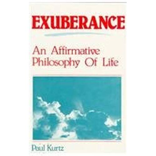 Exuberance: An Affirmative Philosophy Of Life
