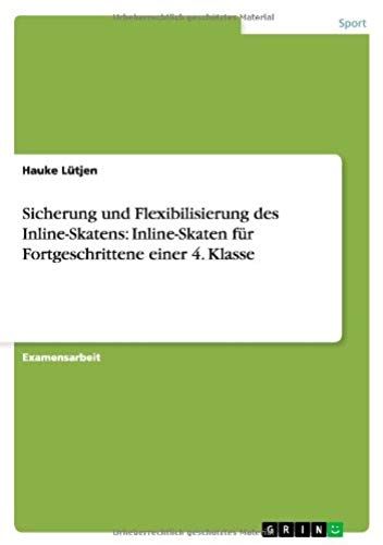 Sicherung Und Flexibilisierung Des Inline-Skatens: Inline-Skaten Für Fortgeschrittene Einer 4. Klasse