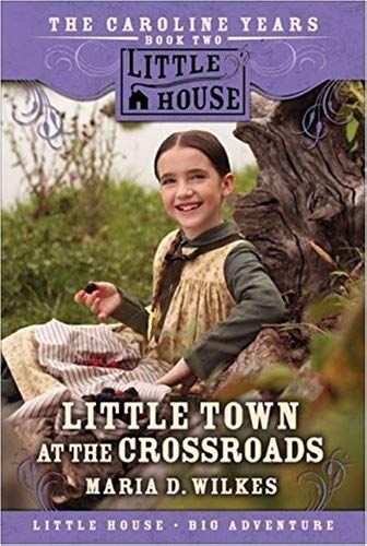 Little Town At The Crossroads (Little House: The Caroline Years)