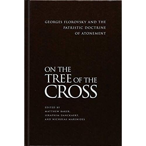On The Tree Of The Cross: Georges Florovsky And The Patristic Doctrine Of Atonement