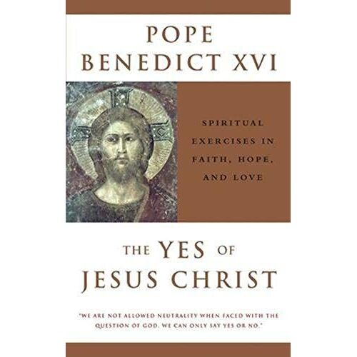 The Yes Of Jesus Christ Spiritual Exercises In Faith, Hope, And Love
