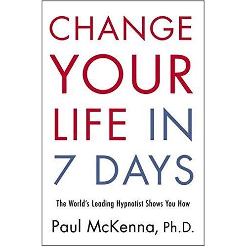 Change Your Life In 7 Days: The World's Leading Hypnotist Shows You How
