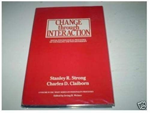 Change Through Interaction: Social Psychological Processes Of Counseling And (Wiley Series On Personality Processes)