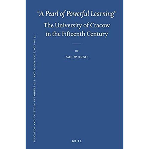 A Pearl Of Powerful Learning" The University Of Cracow In The Fifteenth Century