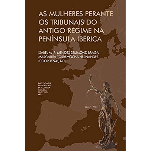 As Mulheres Perante Os Tribunais Do Antigo Regime Na Península Ibérica