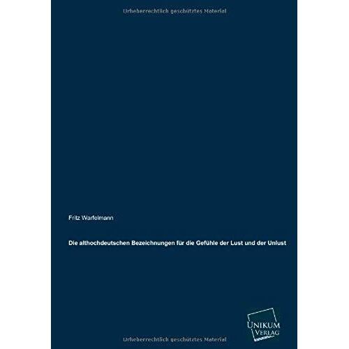 Die Althochdeutschen Bezeichnungen Für Die Gefühle Der Lust Und Der Unlust