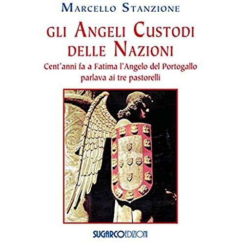 Gli Angeli Custodi Delle Nazioni. Cent'anni Fa A Fatima L'angelo Del Portogallo Parlava Ai Tre Pastorelli