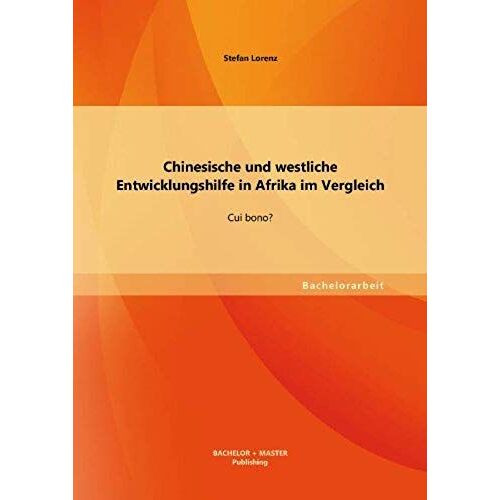 Chinesische Und Westliche Entwicklungshilfe In Afrika Im Vergleich: Cui Bono?