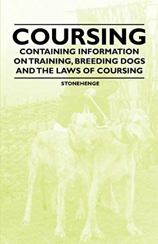Coursing - Containing Information On Training, Breeding Dogs And The Laws Of Coursing
