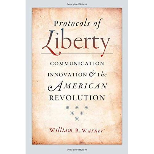 Protocols Of Liberty: Communication Innovation And The American Revolution