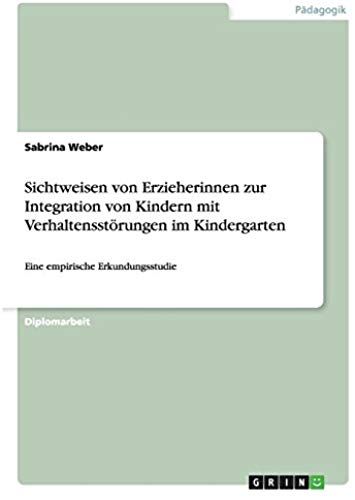 Sichtweisen Von Erzieherinnen Zur Integration Von Kindern Mit Verhaltensstörungen Im Kindergarten