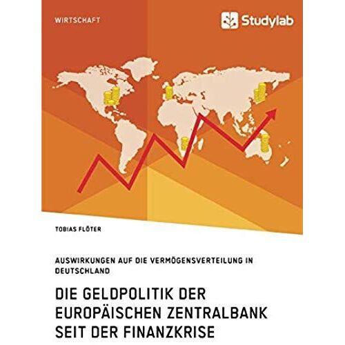 Die Geldpolitik Der Europäischen Zentralbank Seit Der Finanzkrise. Auswirkungen Auf Die Vermögensverteilung In Deutschland