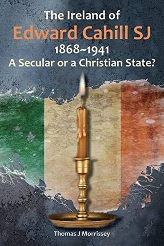 The Ireland Of Edward Cahill Sj 1868-1941