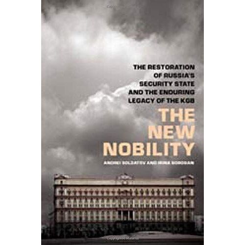 The New Nobility: The Restoration Of Russia's Security State And The Enduring Legacy Of The Kgb: 320