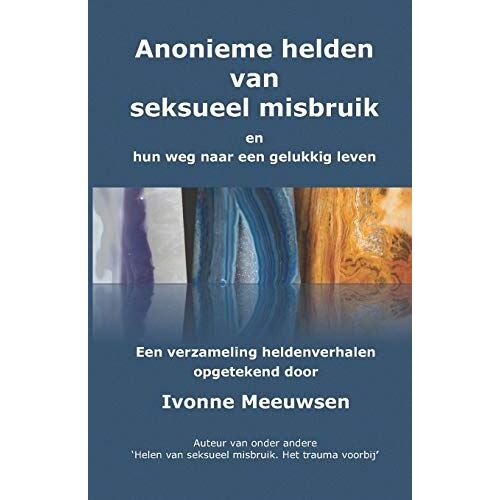 Anonieme Hel(D)En Van Seksueel Misbruik: En Hun Weg Naar Een Gelukkig Leven