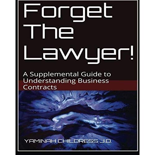 Forget The Lawyer!: A Supplemental Guide To Business Contracts