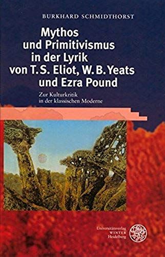 Mythos Und Primitivismus In Der Lyrik Von T.S. Eliot, W.B. Yeats Und Ezra Pound