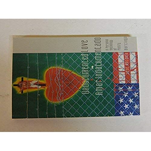 Undocumented Love/Amor Indocumentado: A Personal Anthology Of Poetry