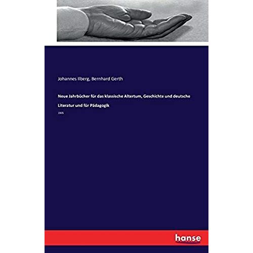 Neue Jahrbücher Für Das Klassische Altertum, Geschichte Und Deutsche Literatur Und Für Pädagogik