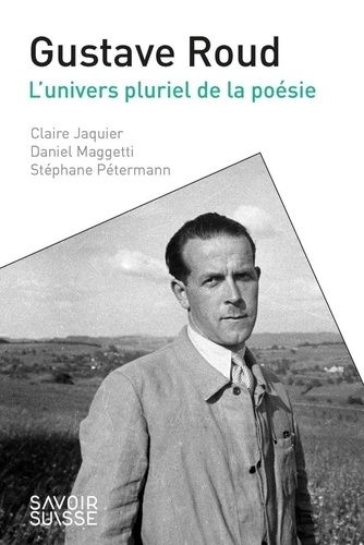 Gustave Roud - L'univers Pluriel De La Poésie