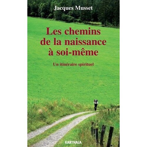 Les Chemins De La Naissance À Soi-Même - Un Itinéraire Spirituel