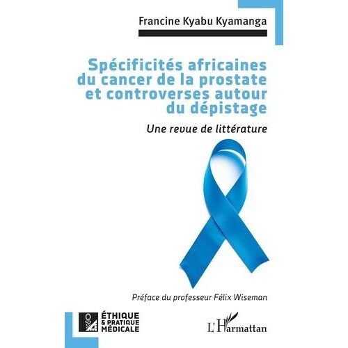 Spécificités Africaines Du Cancer De La Prostate Et Controverses Autour Du Dépistage - Une Revue De Littérature