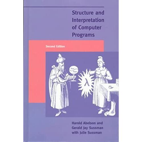 Structure And Interpretation Of Computer Programs, Second Edition