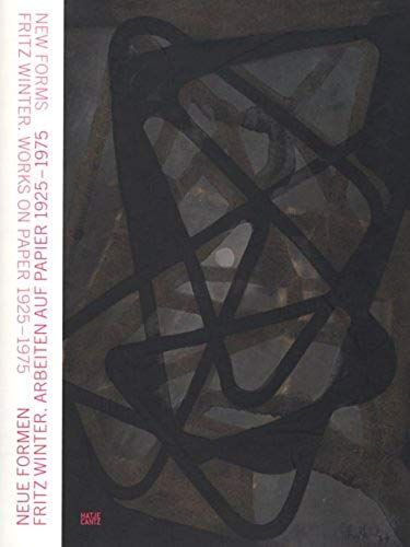 New Forms-Fritz Winter/ Neue Formen-Fritz Winter: Works On Paper 1925-1975/ Arbeiten Auf Papier 1925-1975