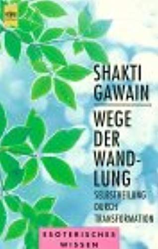 Wege Der Wandlung. Selbstheilung Durch Transformation