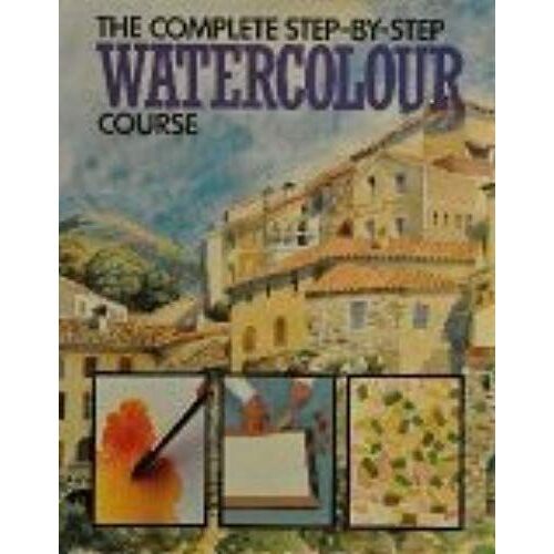 The Complete Step-By-Step Watercolour Course