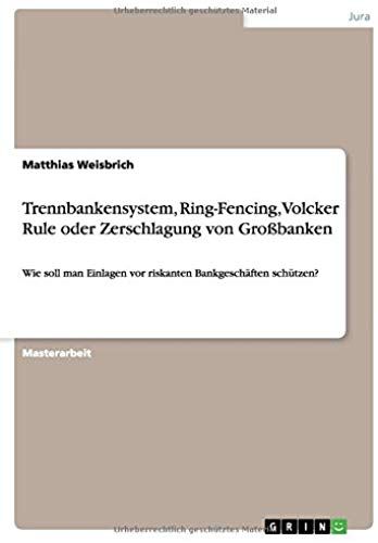 Trennbankensystem, Ring-Fencing, Volcker Rule Oder Zerschlagung Von Großbanken