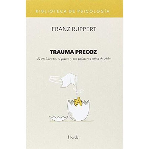 Trauma Precoz : El Embarazo, El Parto Y Los Primeros Años De Vida
