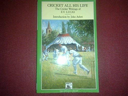 Cricket All His Life: The Cricket Writings Of E.V.Lucas (Cricket Library)