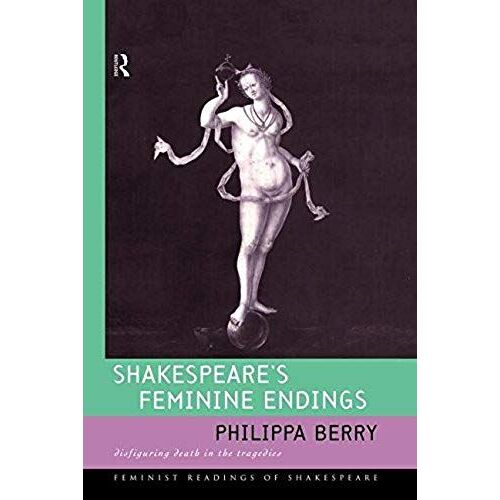 Shakespeare's Feminine Endings: Disfiguring Death In The Tragedies (Feminist Readings Of Shakespeare)