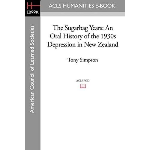 The Sugarbag Years: An Oral History Of The 1930s Depression In New Zealand