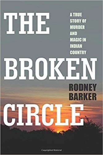 The Broken Circle: A True Story Of Murder And Magic In Indian Country