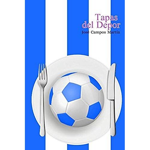 Tapas Del Depor: La Tapas A Los Mejores Futbolistas De La Historia Del Deportivo De La Coruña (1.906-Hoy)