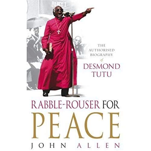 Rabble-Rouser For Peace: The Authorised Biography Of Desmond Tutu