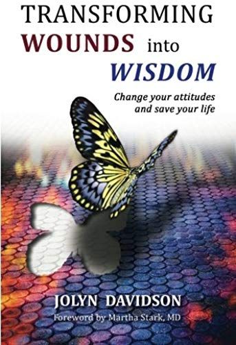 Transforming Wounds Into Wisdom: Change Your Attitudes And Save Your Life