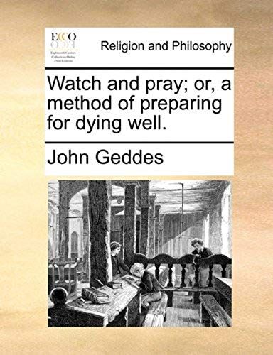 Watch And Pray; Or, A Method Of Preparing For Dying Well.