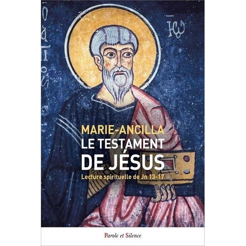 Le Testament De Jésus - Lecture Spirituelle De Jn 13-17