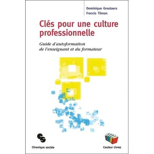 Clés Pour Une Culture Professionnelle - Guide D'autoformation De L'enseignant Et Du Formateur