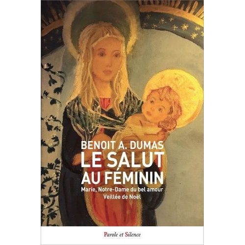 Le Salut Au Féminin - Marie, Notre-Dame Du Bel Amour - Veillée De Noël