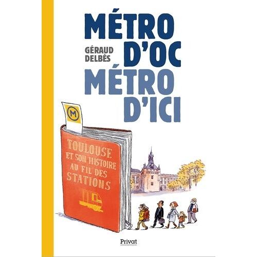 Métro D'oc, Métro D'ici - Toulouse Et Son Histoire Au Fil Des Stations