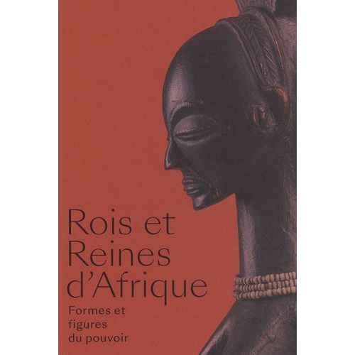 Rois Et Reines D'afrique - Formes Et Figures Du Pouvoir