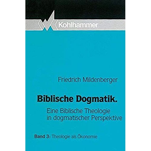 Biblische Dogmatik Iii. Theologie Als Ökonomie