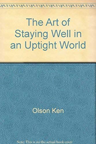 The Art Of Staying Well In An Uptight World