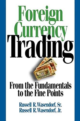 Foreign Currency Trading: From The Fundamentals To The Fine Points
