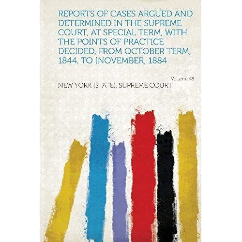 Reports Of Cases Argued And Determined In The Supreme Court, At Special Term, With The Points Of Practice Decided, From October Term, 1844, To [Novemb